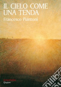 Il cielo come una tenda. E-book. Formato EPUB ebook di Francesco Piantoni