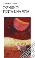 Ognuno tenta una vita: Poesie (1997-2022). E-book. Formato PDF ebook