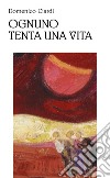 Ognuno tenta una vita: Poesie (1997-2022). E-book. Formato PDF ebook