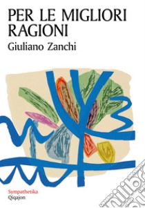 Per le migliori ragioni: L’irrevocabile promessa dell’amore. E-book. Formato EPUB ebook di Giuliano Zanchi