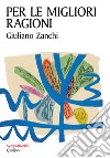 Per le migliori ragioni: L’irrevocabile promessa dell’amore. E-book. Formato EPUB ebook di Giuliano Zanchi