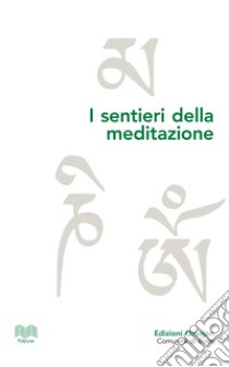 I sentieri della meditazione: Vie cristiane, induiste e buddhiste. E-book. Formato PDF ebook di Matteo Nicolini-Zani