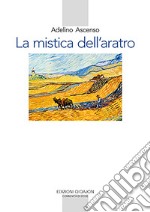 La mistica dell’aratro: La ricerca di un Dio possibile. E-book. Formato EPUB ebook