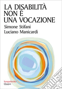 La disabilità non è una vocazione. E-book. Formato EPUB ebook