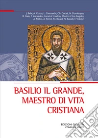 Basilio il Grande, maestro di vita cristiana: Atti del XXX Convegno ecumenico internazionale di spiritualità ortodossa, Bose, 3-6 settembre 2024. E-book. Formato PDF ebook