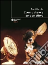 L'uomo che era solo un attore. E-book. Formato EPUB ebook di David Handler