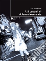 Atti casuali di violenza insensata. E-book. Formato EPUB ebook