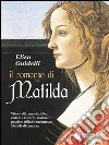 Il Romanzo di MatildaVita e lutti, amori e lotte, caduta e riscatto, violenze e passioni della Grancontessa Matilde di Canossa.. E-book. Formato EPUB ebook