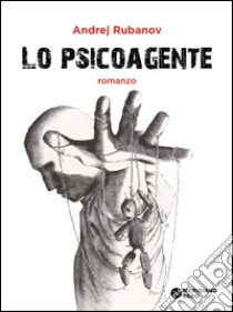 Lo psicoagente. E-book. Formato Mobipocket ebook di Andrej Rubanov
