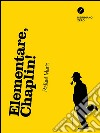 Elementare, Chaplin!. E-book. Formato EPUB ebook di Rafael Marín