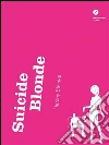 Suicide blonde. E-book. Formato EPUB ebook di Darcey Steinke