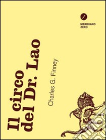 Il circo del Dr. Lao. E-book. Formato Mobipocket ebook di Charles G. Finney