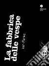La fabbrica delle vespe. E-book. Formato EPUB ebook di Iain Banks