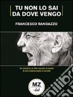 Tu non lo sai da dove vengo. E-book. Formato EPUB ebook