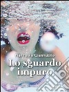 Lo sguardo impuro. E-book. Formato EPUB ebook