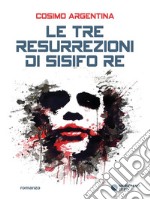 Le tre resurrezioni di Sisifo re. E-book. Formato EPUB ebook