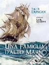 Una famiglia d'alto mare: Vita a bordo degli ultimi velieri. E-book. Formato EPUB ebook di Fred B. Duncan