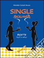 Single Siciliano/a: Ricette facili e veloci. E-book. Formato PDF