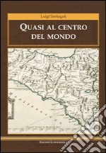 Quasi al centro del mondo. E-book. Formato EPUB ebook