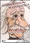 Semiseriamente matematica. E-book. Formato PDF ebook