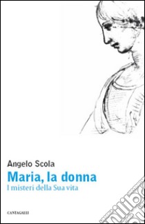 Maria, la donna. I misteri della vita della Vergine. E-book. Formato PDF ebook di Angelo Scola