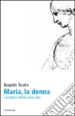 Maria, la donna. I misteri della vita della Vergine. E-book. Formato PDF ebook