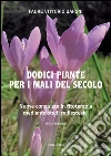 Dodici piante per i mali del secolo. Nuove conquiste in fitoterapia mediante studi radioestesici. E-book. Formato PDF ebook di Vittorio Baroni
