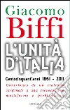 L' Unità d'Italia. Centocinquant'anni 1861-2011. Contributo di un italiano cardinale a una rievocazione multiforme e problematica. E-book. Formato PDF ebook di Giacomo Biffi