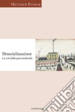 Desocializzazione. La crisi della postmodernità. E-book. Formato PDF ebook