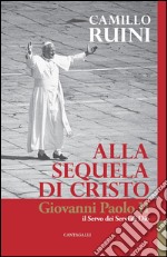 Alla sequela di Cristo: Giovanni Paolo II il servo dei servi di Dio. E-book. Formato PDF ebook