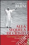 Alla sequela di Cristo: Giovanni Paolo II il servo dei servi di Dio. E-book. Formato PDF ebook