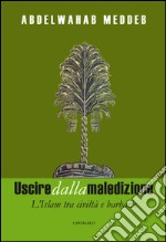 Uscire dalla maledizione. L'Islam tra civiltà e barbarie. E-book. Formato EPUB ebook