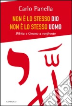 Non è lo stesso Dio, non è lo stesso uomo. Bibbia e Corano a confronto. E-book. Formato EPUB