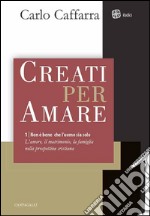 Creati per amare: L'amore, il matrimonio, la famiglia nella prospettiva cristiana (vol. 1). E-book. Formato PDF ebook