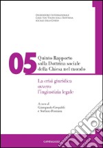 Quinto rapporto sulla dottrina sociale della Chiesa nel mondo. La crisi giuridica ovvero l'ingiustizia legale. E-book. Formato PDF ebook