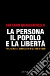 La persona, il popolo e la libertà. Per una nuova generazione di politici cristiani. E-book. Formato EPUB ebook di Gaetano Quagliarello