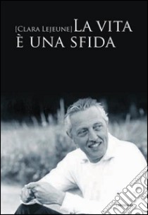 La vita è una sfida. E-book. Formato PDF ebook di Clara Lejeune