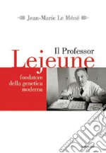 Il Professor Lejeune: Fondatore della genetica moderna. E-book. Formato PDF ebook