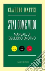 STAI COME VUOI: Manuale di equilibrio emotivo. E-book. Formato EPUB ebook