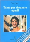 Tanto per rimanere uguali. E-book. Formato Mobipocket ebook di Carli Toni