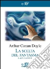 La scelta del fantasma e altri racconti. E-book. Formato EPUB ebook di Arthur Conan Doyle