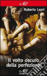 Il volto oscuro della perfezione. E-book. Formato EPUB