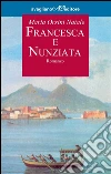 Francesca e Nunziata. E-book. Formato Mobipocket ebook di Maria Orsini Natale