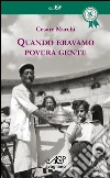 Quando eravamo povera gente. E-book. Formato Mobipocket ebook di Cesare Marchi