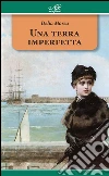 Una terra imperfetta. E-book. Formato Mobipocket ebook di Delia Morea