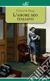 L'amore mio italiano. E-book. Formato Mobipocket ebook di Giancarlo Buzzi