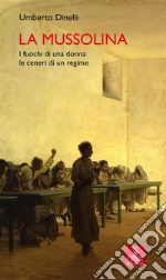 La MussolinaI fuochi di una donna, le ceneri di un regime. E-book. Formato EPUB ebook