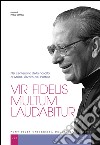 Vir fidelis multum laudabitur: Nel centenario della nascita di Mons. Álvaro del Portillo. E-book. Formato PDF ebook di Pablo Gefaell