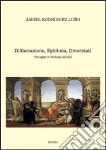 Diffamazione, epicheia, divorziati. Tre saggi di teologia morale. E-book. Formato PDF ebook