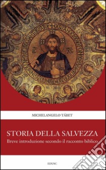 Storia della Salvezza: Breve introduzione secondo il racconto biblico. E-book. Formato EPUB ebook di Michelangelo Tábet